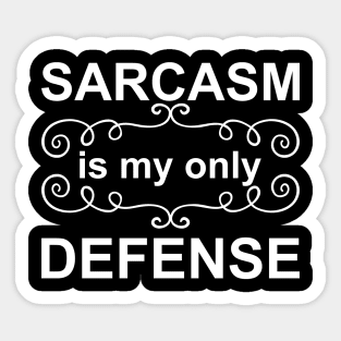 Sarcasm is My Only Defense - White Sticker